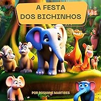 LIVRO INFANTIL: A FESTA DOS BICHINHOS (Portuguese Edition) LIVRO INFANTIL: A FESTA DOS BICHINHOS (Portuguese Edition) Kindle Paperback