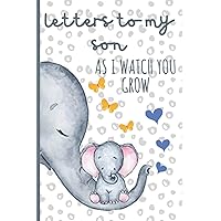 Letters to my Son as I watch you grow: gift for the new mom |gift ideas for mom to be |daddy and mommy to be | Blank notebook |mommy and son book |6 x 9 1st time mom and dad gifts |100 page notebook