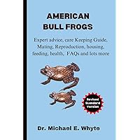 American Bullfrogs: Expert advice, care Keeping Guide, Mating, Reproduction, housing, feeding, health, FAQs and lots more