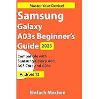 Samsung Galaxy A03s Beginner's Guide : Master Your Device! Samsung Galaxy A03s Beginner's Guide : Master Your Device! Paperback Kindle