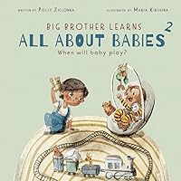 When will baby play?: 3 - 6 months (Big Brother Learns All About Babies) When will baby play?: 3 - 6 months (Big Brother Learns All About Babies) Paperback