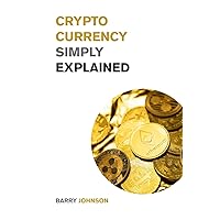 Cryptocurrency Simply Explained!: The Only Investing Guide You Need to Master the World of Bitcoin and Blockchain - Discover the Secrets to Crypto ... XRP and Flare! (Cryptocurrency for Beginners) Cryptocurrency Simply Explained!: The Only Investing Guide You Need to Master the World of Bitcoin and Blockchain - Discover the Secrets to Crypto ... XRP and Flare! (Cryptocurrency for Beginners) Paperback