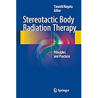 Stereotactic Body Radiation Therapy: Principles and Practices Stereotactic Body Radiation Therapy: Principles and Practices Kindle Hardcover Paperback