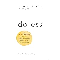 Do Less: A Revolutionary Approach to Time and Energy Management for Ambitious Women Do Less: A Revolutionary Approach to Time and Energy Management for Ambitious Women Paperback Audible Audiobook Kindle Hardcover