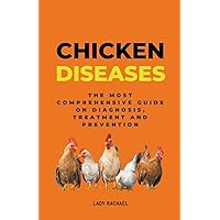 Chicken Diseases: The Most Comprehensive Guide On Diagnosis, Treatment And Prevention