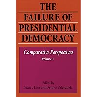 The Failure of Presidential Democracy: Comparative Perspectives, Vol. 1 The Failure of Presidential Democracy: Comparative Perspectives, Vol. 1 Paperback