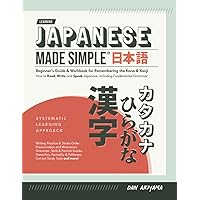 Learning Japanese, Made Simple (for Beginners) - A Workbook & Self Study Guide for Remembering the Kana and Kanji: Learn how to Read, Write and Speak ... Grammar, Kanji Study + Extra Learning Tools Learning Japanese, Made Simple (for Beginners) - A Workbook & Self Study Guide for Remembering the Kana and Kanji: Learn how to Read, Write and Speak ... Grammar, Kanji Study + Extra Learning Tools Paperback