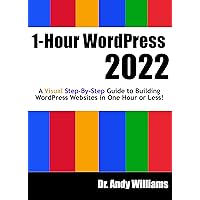 1-Hour WordPress 2022: A visual step-by-step guide to building WordPress websites in one hour or less! (Webmaster Series) 1-Hour WordPress 2022: A visual step-by-step guide to building WordPress websites in one hour or less! (Webmaster Series) Kindle Paperback