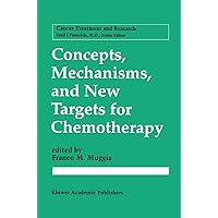 Concepts, Mechanisms, and New Targets for Chemotherapy (Cancer Treatment and Research, 78) Concepts, Mechanisms, and New Targets for Chemotherapy (Cancer Treatment and Research, 78) Hardcover Paperback