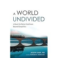 A World Undivided: A Quest for Better Healthcare Beyond Geopolitics