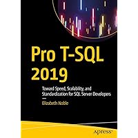 Pro T-SQL 2019: Toward Speed, Scalability, and Standardization for SQL Server Developers Pro T-SQL 2019: Toward Speed, Scalability, and Standardization for SQL Server Developers Paperback Kindle