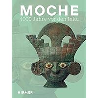 Moche: 1000 Jahre vor den Inka (German Edition)