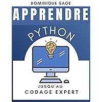 APPRENDRE Python: Jusqu’au Codage Expert . Etes-vous assez EXPERT en programmation Python ? ( Maîtriser rapidement la programmation en 2024) (French Edition) APPRENDRE Python: Jusqu’au Codage Expert . Etes-vous assez EXPERT en programmation Python ? ( Maîtriser rapidement la programmation en 2024) (French Edition) Kindle Paperback
