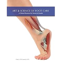 Art & Science of Foot Care: A Clinical Resource for Nurses in Canada Art & Science of Foot Care: A Clinical Resource for Nurses in Canada Paperback Hardcover