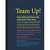 Team Up! Find a Better Job Faster with a Job Search Work Team: The Proven Program Used by 300 Career Coaches and Thousands of Job Hunters at the ... Team Members Found Jobs 20% Faster. Team Up! Find a Better Job Faster with a Job Search Work Team: The Proven Program Used by 300 Career Coaches and Thousands of Job Hunters at the ... Team Members Found Jobs 20% Faster. Paperback