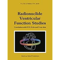 Radionuclide Ventricular Function Studies: Correlation with ECG, Echo and X-ray Data Radionuclide Ventricular Function Studies: Correlation with ECG, Echo and X-ray Data Paperback