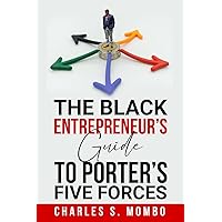 The Black Entrepreneur's Guide to Porter's Five Forces The Black Entrepreneur's Guide to Porter's Five Forces Paperback Kindle