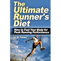 The Ultimate Runner's Diet: How to Fuel Your Body for Peak Running Performance