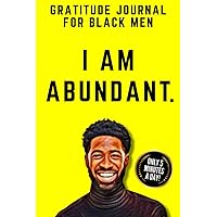 Gratitude Journal for Black Men: 5-Minute Self Care, Mental Health and Emotional Healing Journal for Black Men (Positive Affirmations for Black Men)
