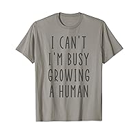 I Can't I'm Busy Growing A Human Funny Funny Future Mom T-Shirt