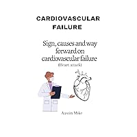 cardiovascular failure : Causes, sign, and way forward on cardiovascular failure cardiovascular failure : Causes, sign, and way forward on cardiovascular failure Kindle Paperback