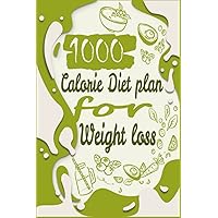 1000 Calorie Diet plan for weight loss: Make your healthy recipes , Resipes Book, Perfect Idea For 1000 Calorie Diet Fans.