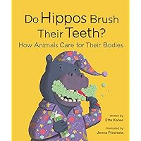 Do Hippos Brush Their Teeth?: How Animals Care for Their Bodies (Do Animals?, 4)