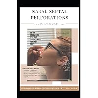 NASAL SEPTAL PERFORATIONS: endoscopic nasal septal perforation repair , Proper use of nasal spray , nasal septal obturation , septal flaps , Anterior ... (OTOLARYNGOLOGY BOARD PREPARATION TEXTBOOK)