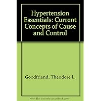 Hypertension Essentials: Current Concepts of Cause and Control Hypertension Essentials: Current Concepts of Cause and Control Paperback Hardcover