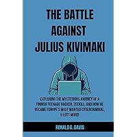 THE BATTLE AGAINST JULIUS KIVIMAKI: Exploring The Mysterious Journey of A Finnish Teenage Hacker, Zeekill, How He Became Europe's Most Wanted Cybercriminal & Lots More! THE BATTLE AGAINST JULIUS KIVIMAKI: Exploring The Mysterious Journey of A Finnish Teenage Hacker, Zeekill, How He Became Europe's Most Wanted Cybercriminal & Lots More! Kindle Paperback