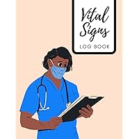 Vital Signs Log Book: Keep Track of Your Patients : Heart Rate, Blood Pressure, Blood Sugar, Temperature, Oxygen Level. Perfect For Nurses, For Professional Use.