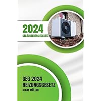 Gebäudeenergiegesetz GEG 2024 - Das Heizungsgesetz (German Edition)