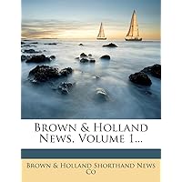 Brown & Holland News, Volume 1...
