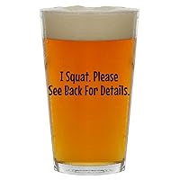 I Squat. Please See Back For Details. - Beer 16oz Pint Glass Cup