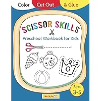Scissor Skills A Preschool Cutting and Coloring Activity Workbook for Kids: Color Cut Out and Glue Ages 3-5 (Fine Motor Skills Activities) Scissor Skills A Preschool Cutting and Coloring Activity Workbook for Kids: Color Cut Out and Glue Ages 3-5 (Fine Motor Skills Activities) Paperback
