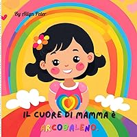 il cuore di mamma è arcobaleno (Italian Edition) il cuore di mamma è arcobaleno (Italian Edition) Paperback