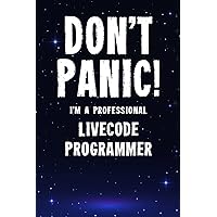 Don't Panic! I'm A Professional LiveCode Programmer: Customized Lined Notebook Journal Gift For A Qualified LiveCode Developer