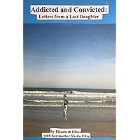 Addicted and Convicted: Letters from a Lost Daughter Addicted and Convicted: Letters from a Lost Daughter Paperback Kindle