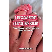 Life's Sad Story, God's Love Story: 