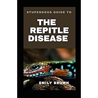 STUPENDOUS GUIDE TO REPTILE DISEASE STUPENDOUS GUIDE TO REPTILE DISEASE Hardcover Kindle Paperback