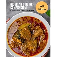 Nigerian Cuisine Compendium: A Collection of Traditional Recipes
