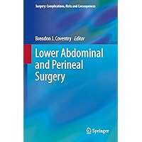 Lower Abdominal and Perineal Surgery (Surgery: Complications, Risks and Consequences) Lower Abdominal and Perineal Surgery (Surgery: Complications, Risks and Consequences) Kindle Hardcover Paperback