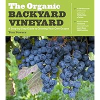 The Organic Backyard Vineyard: A Step-by-Step Guide to Growing Your Own Grapes The Organic Backyard Vineyard: A Step-by-Step Guide to Growing Your Own Grapes Paperback