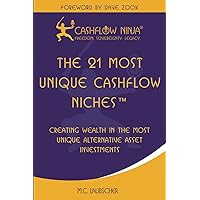 The 21 Most Unique Cashflow Niches: Creating Wealth In The Most Unique Alternative Cashflow Investments