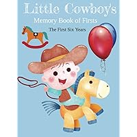 Little Cowboy's Memory Book of Firsts - Baby Boy Milestone Book: The First Six Years - Month and Year Tracker - Hardcover Child's Growth and Development Journal Little Cowboy's Memory Book of Firsts - Baby Boy Milestone Book: The First Six Years - Month and Year Tracker - Hardcover Child's Growth and Development Journal Hardcover Paperback