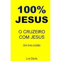 100% JESUS: O CRUZEIRO COM JESUS (Um livro cristão) (Portuguese Edition) 100% JESUS: O CRUZEIRO COM JESUS (Um livro cristão) (Portuguese Edition) Kindle Hardcover Paperback