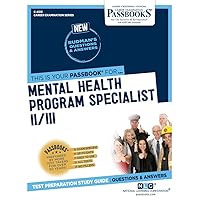 Mental Health Program Specialist II/III (C-4513): Passbooks Study Guide (Career Examination Series)