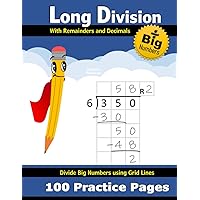 Long Division – with Decimals and Remainders: (100 Practice Pages with Grid Lines) – Divide Double Digit, Triple Digit, & Big Numbers – 2-Digit - ... Division Workbook with Answer Key (Ages 9-12) Long Division – with Decimals and Remainders: (100 Practice Pages with Grid Lines) – Divide Double Digit, Triple Digit, & Big Numbers – 2-Digit - ... Division Workbook with Answer Key (Ages 9-12) Paperback