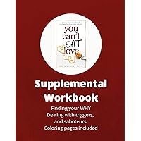 You Can't Eat Love Supplemental Workbook: How Learning to Love Yourself can Change Your Relationship with Food You Can't Eat Love Supplemental Workbook: How Learning to Love Yourself can Change Your Relationship with Food Paperback