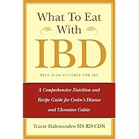 What to Eat with IBD: A Comprehensive Nutrition and Recipe Guide for Crohn's Disease and Ulcerative Colitis What to Eat with IBD: A Comprehensive Nutrition and Recipe Guide for Crohn's Disease and Ulcerative Colitis Paperback